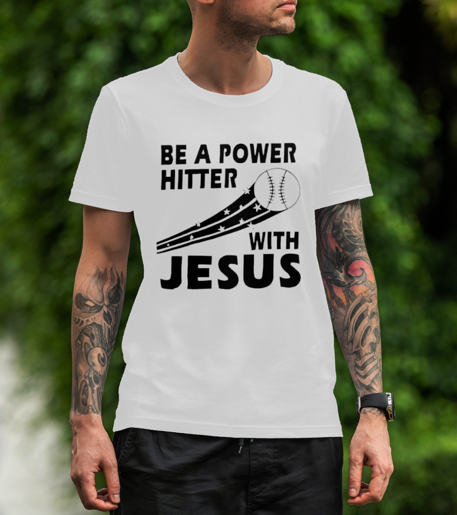 Be A Power Hitter With Jesus Baseball Christian Faith T-Shirt