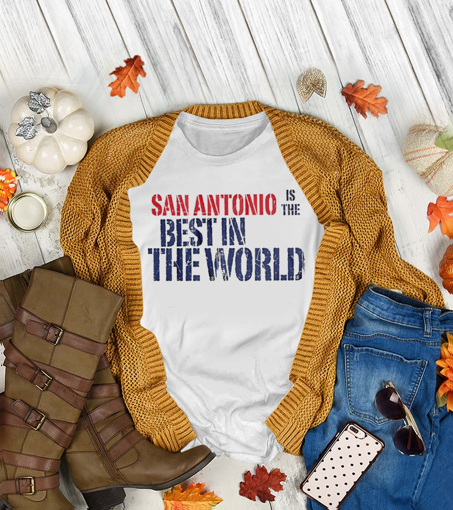 San Antonio Is The Best In The World T-Shirt