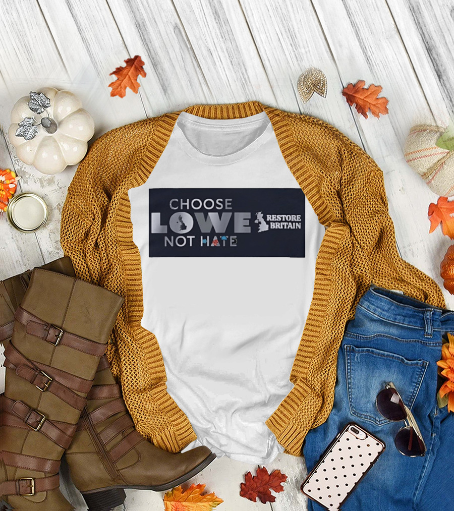 Choose Lowe Not Hate Restore Britain T-Shirt
