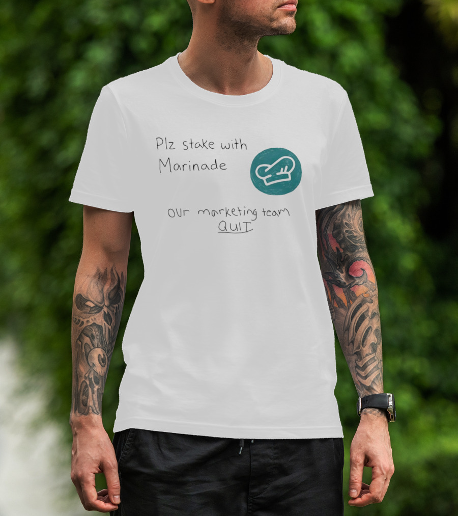 Plz Stake With Marinade Our Marketing Team Quit Chef Hat T-Shirt