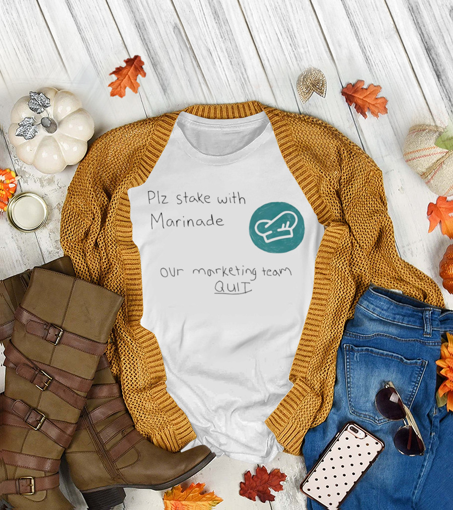 Plz Stake with Marinade Our Marketing Team Quit Chef Hat T-Shirt