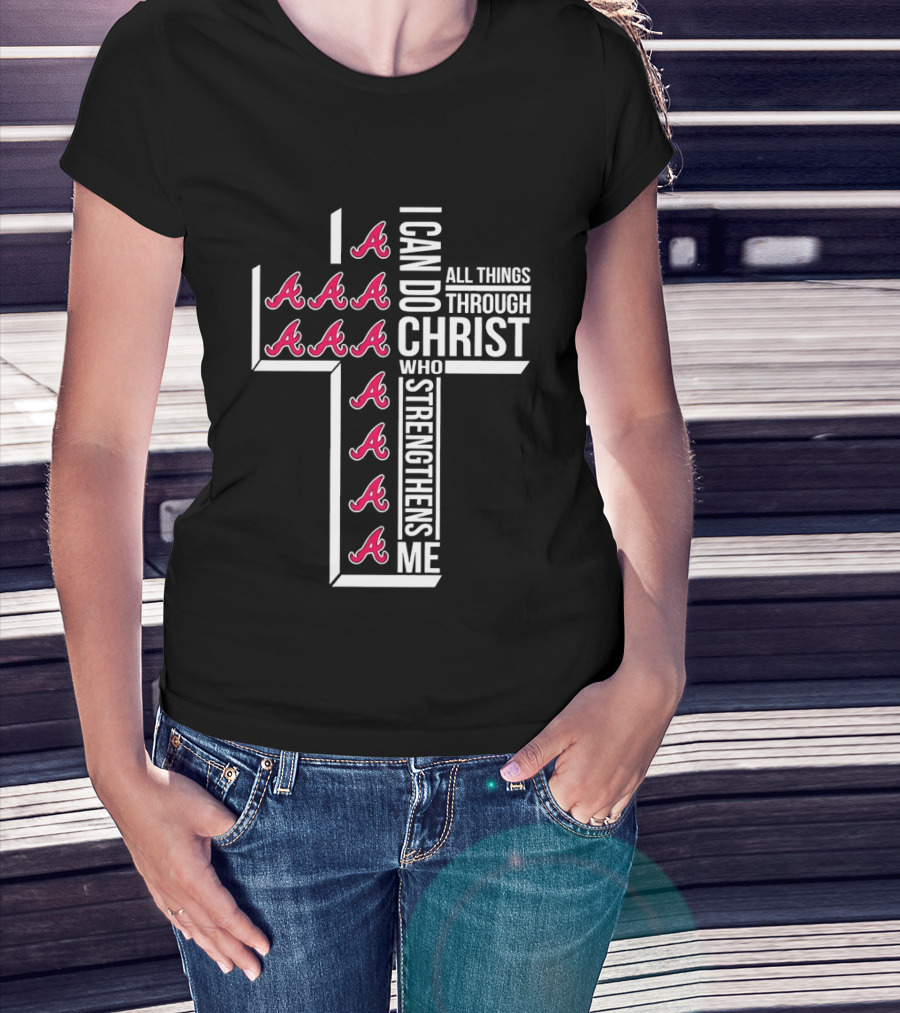 Atlanta Braves I Can Do All Things Through Christ Who Strengthens Me Cross With Braves T-Shirt