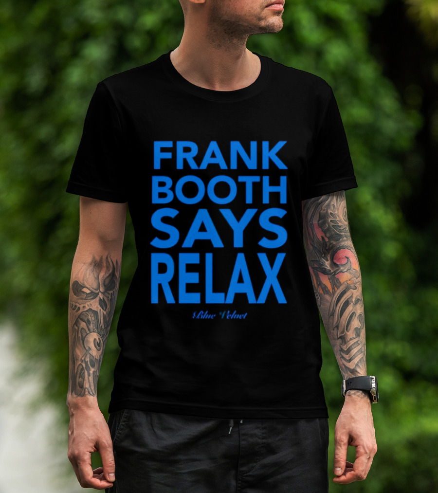 Frank Booth Says Relax Blue Velvet T-Shirt