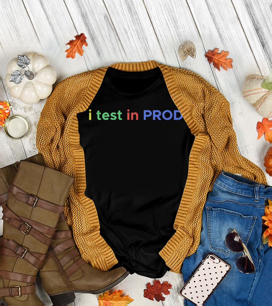 I Test in PROD Colorful Programmer Humor T-Shirt