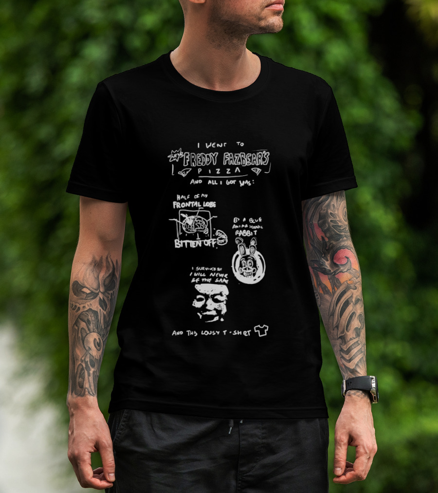 I Went To Freddy Fazbear's Pizza And All I Got Was This Lousy T T-Shirt