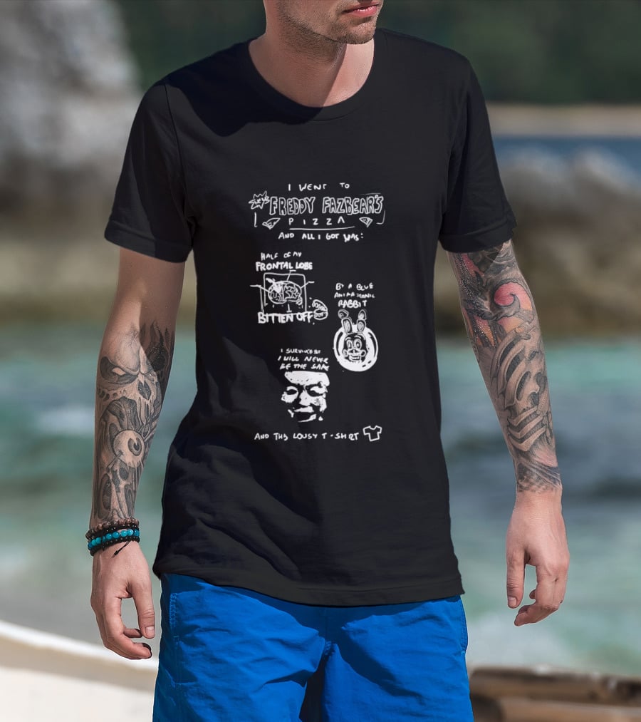 I Went To Freddy Fazbear's Pizza And All I Got Was This Lousy T T-Shirt