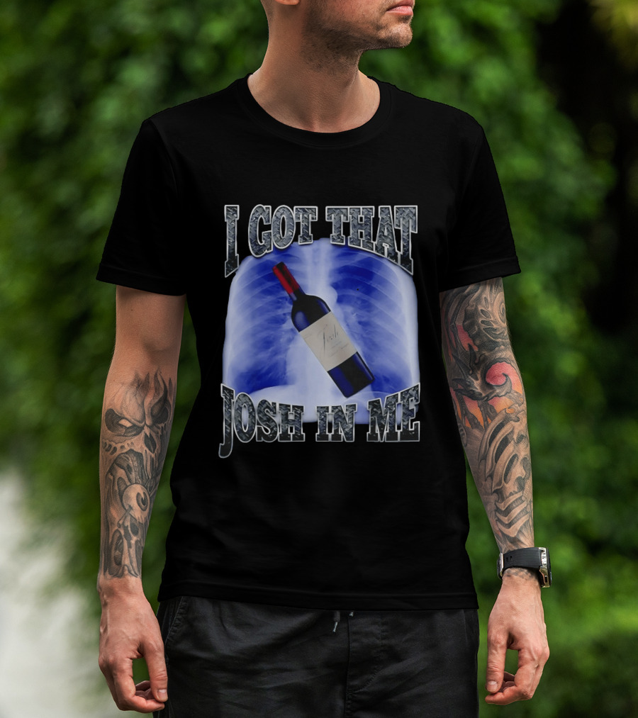I Got That Josh Wine X Ray Theme Quang T-Shirt