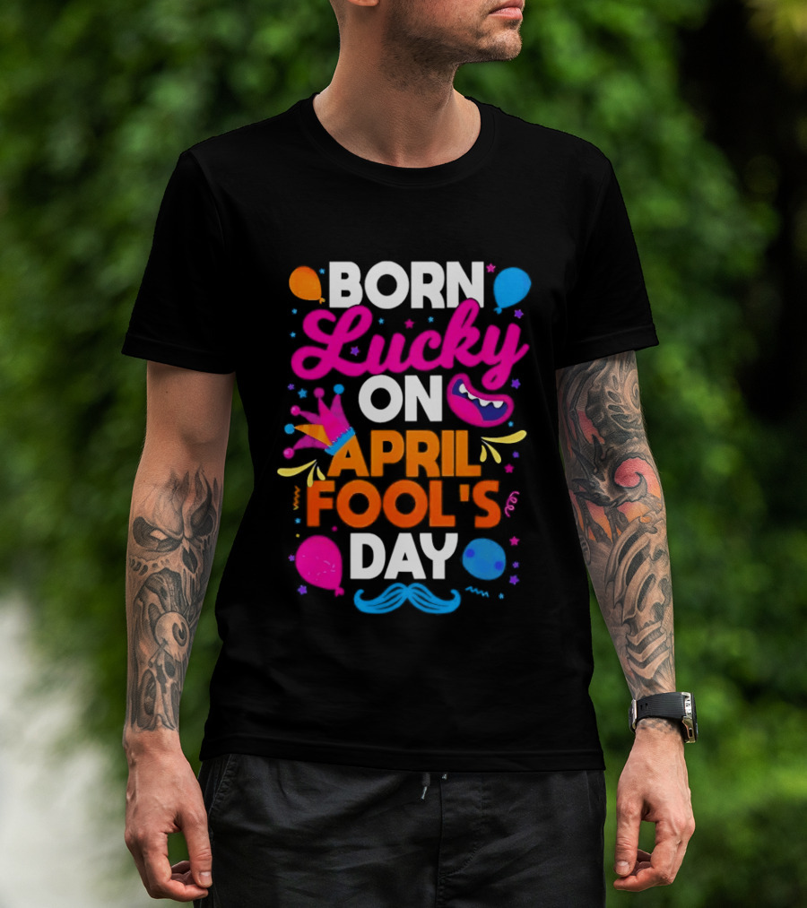 Born Lucky On April Fool's Day Vibrant Celebration T-Shirt