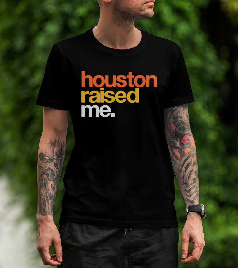 Houston Raised Me Houston Astros T-Shirt