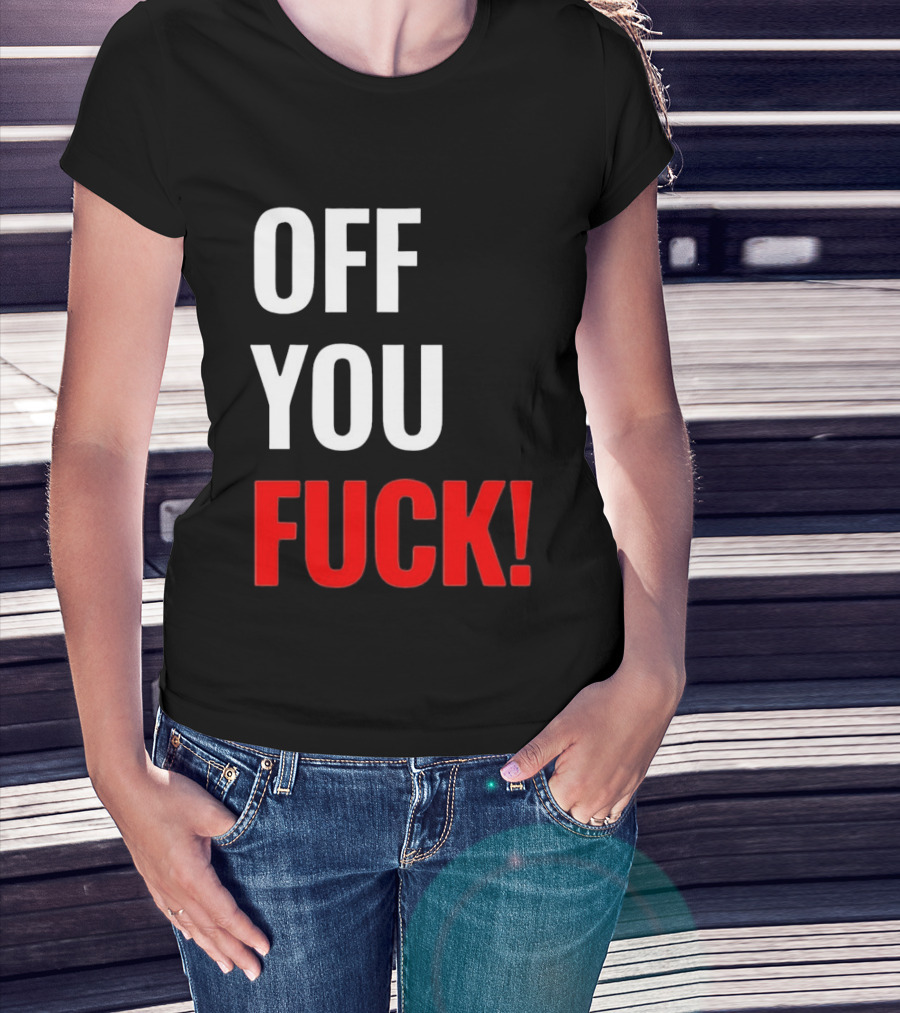 Off You Fuck T-Shirt