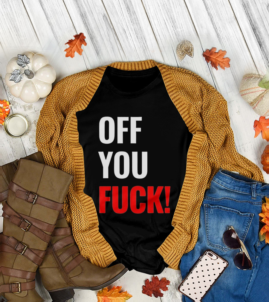 Off You Fuck T-Shirt