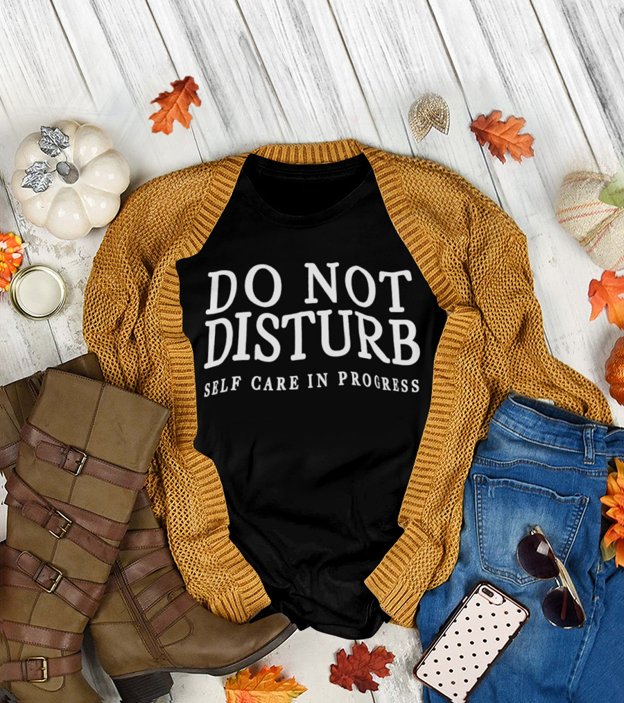 Do Not Disturb Self Care In Progress T-Shirt