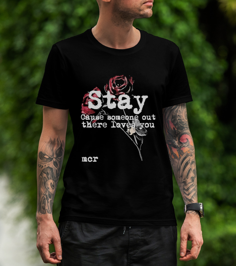 Stay Cause Someone Out There Loves You MCR Roses T-Shirt