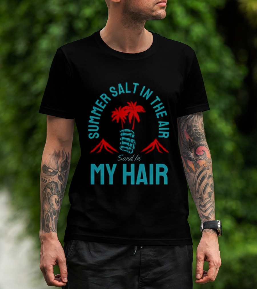 Summer Salt In The Air Sand In My Hair Tropical Vibes Palm Trees T-Shirt