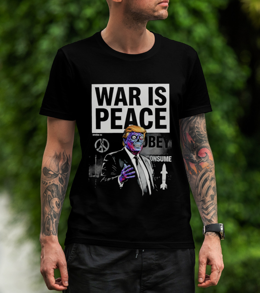 War Is Peace Obey Consume Trump T-Shirt