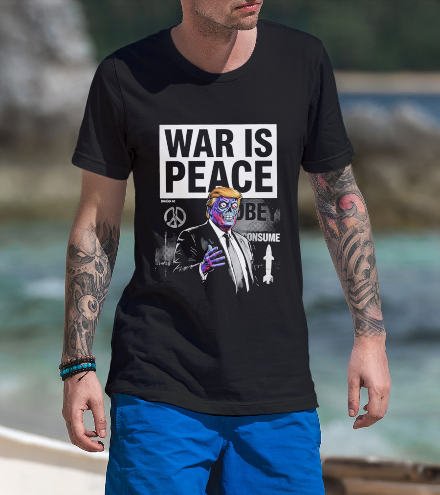 War Is Peace Obey Consume Trump T-Shirt