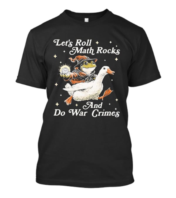 Let's Roll Math Rocks And Do War Crimes Wizard Frog Riding Goose T-Shirt