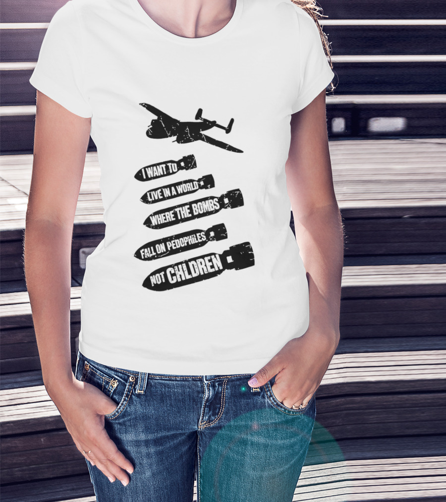 Live In A World Where Bombs Fall On Pedophiles Not Children T-Shirt