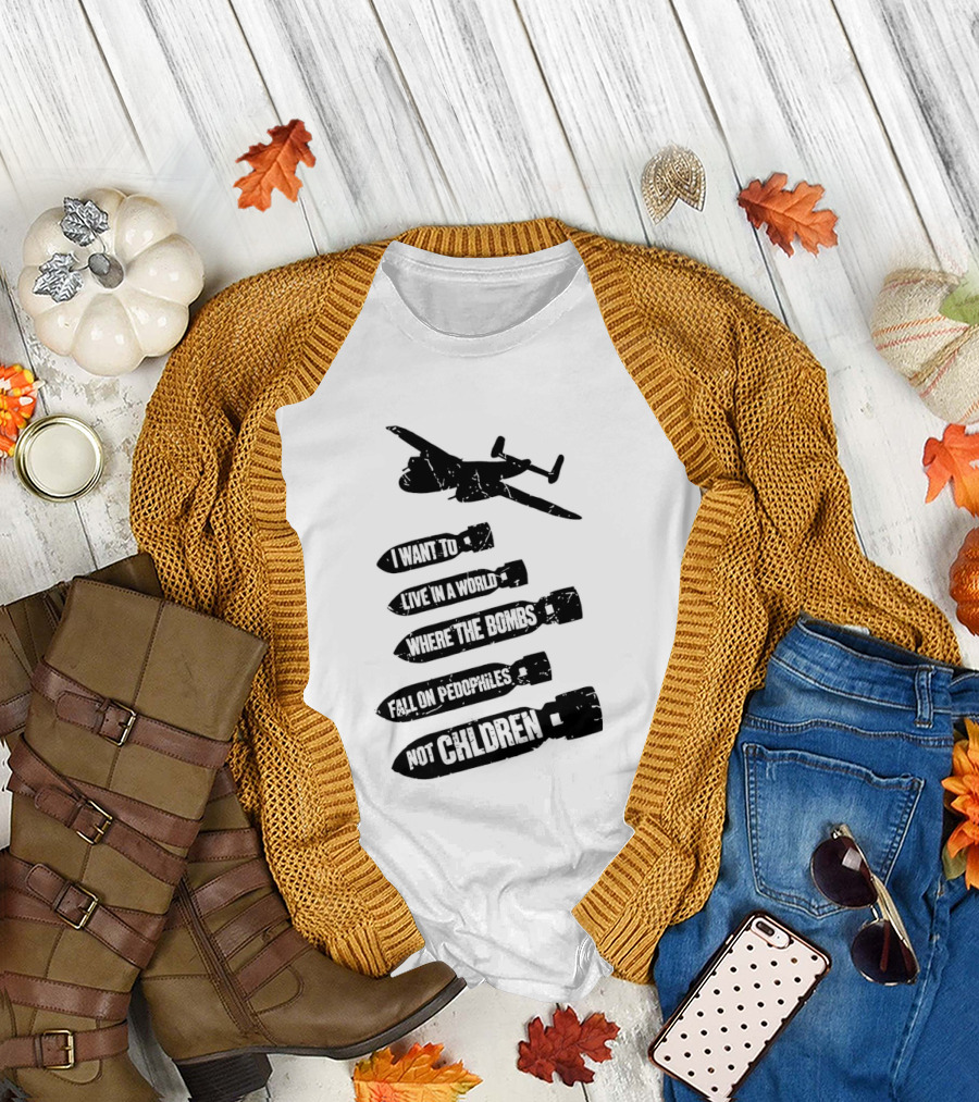 Live in a World Where Bombs Fall on Pedophiles Not Children T-Shirt