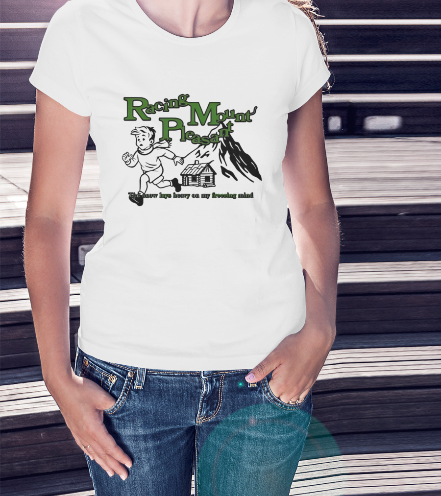 Racing Mount Pleasant The Snow Lays Heavy On My Fressing Mind Cabin Escape T-Shirt