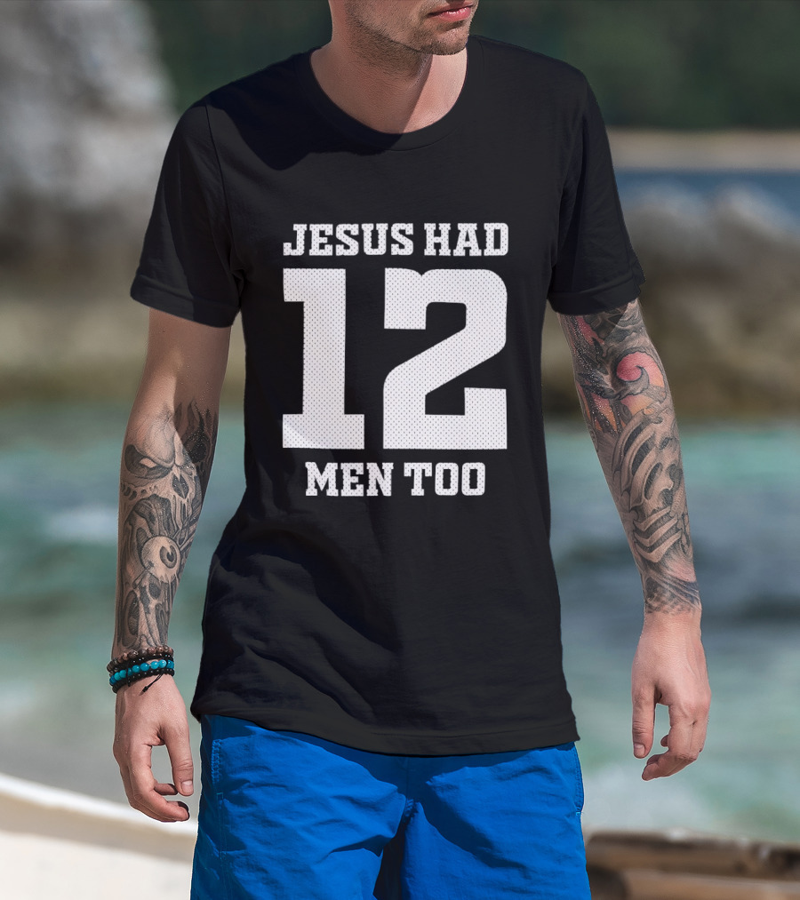 Texas A&M Aggies Jesus Had 12 Men Too T-Shirt