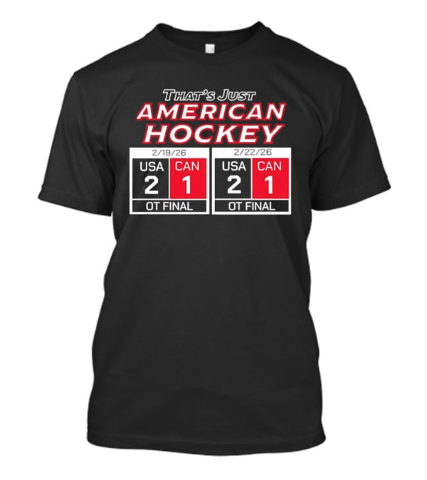 That's Just American Hockey USA 2 CAN 1 OT Final Scoreboard T-Shirt