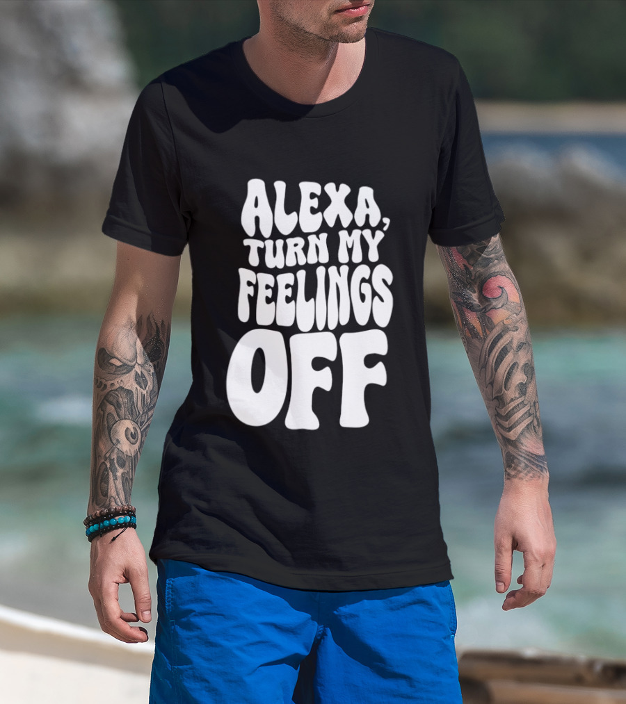 Alexa Turn My Feelings Off T-Shirt