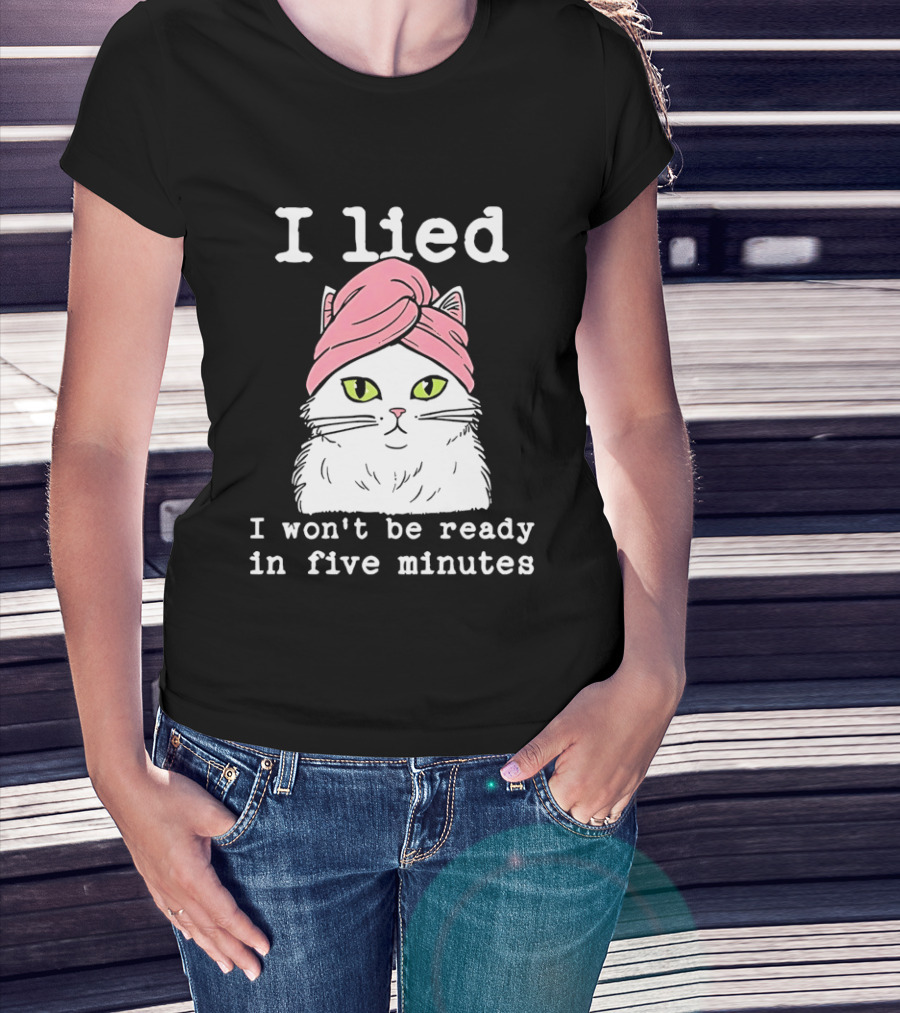 I Lied Cat Won't Be Ready In Five Minutes Pink Headwrap T-Shirt