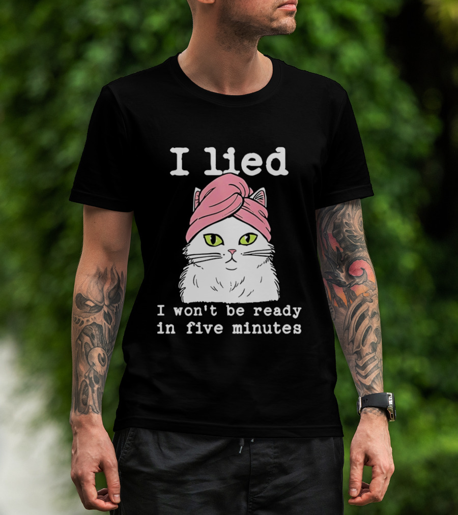 I Lied Cat Won't Be Ready In Five Minutes Pink Headwrap T-Shirt