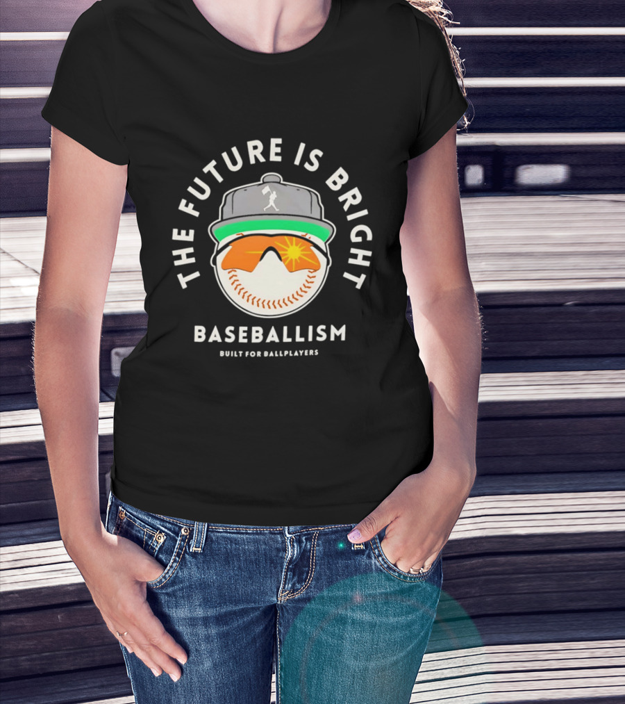 The Future Is Bright Baseballism Built For Ballplayers Sun Glasses Cap Baseball T-Shirt