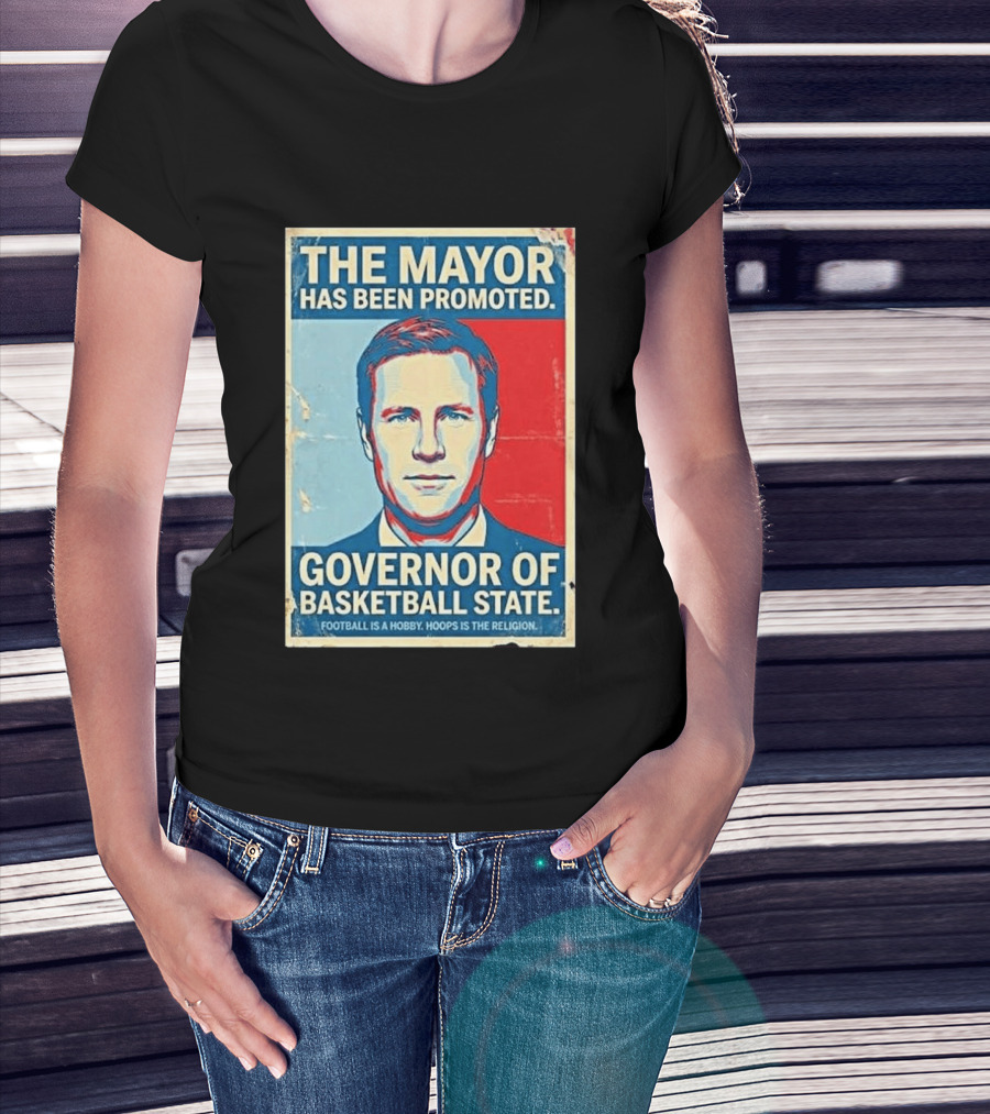 The Mayor Has Been Promoted Governor Of Basketball State Football Is A Hobby Hoops Is The Religion T-Shirt