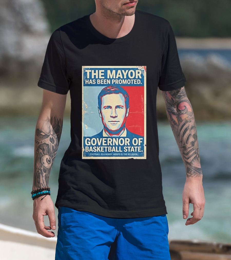 The Mayor Has Been Promoted Governor Of Basketball State Football Is A Hobby Hoops Is The Religion T-Shirt