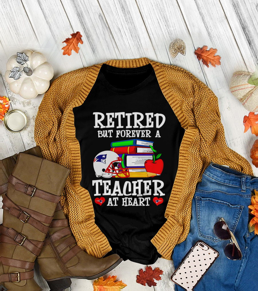 Retired But Forever A Teacher At Heart New England Patriots Helmet And Books With Apple And Pencil T-Shirt