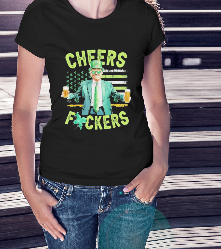 Cheers Fockers Trump St Patricks Day Irish Drinking T-Shirt