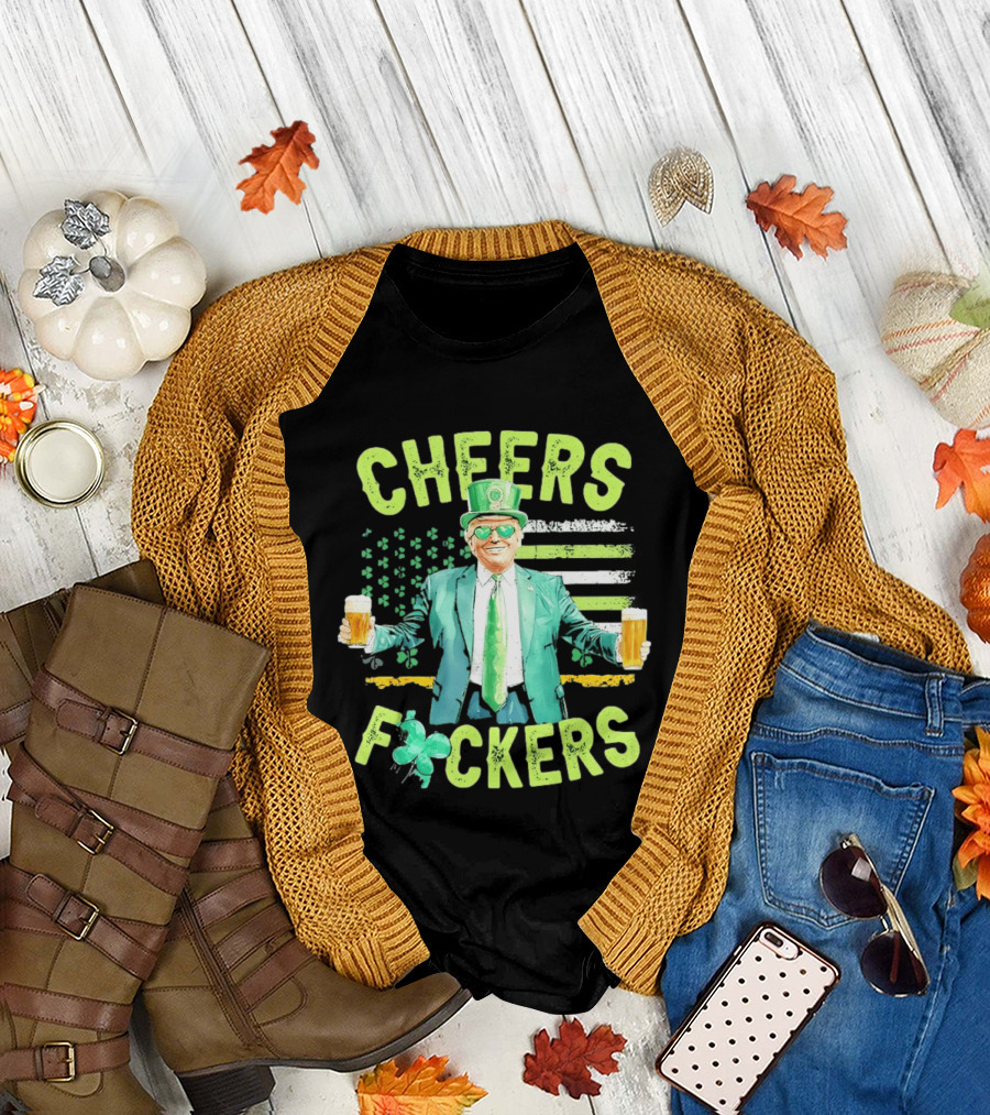 Cheers Fockers Trump St Patricks Day Irish Drinking T-Shirt