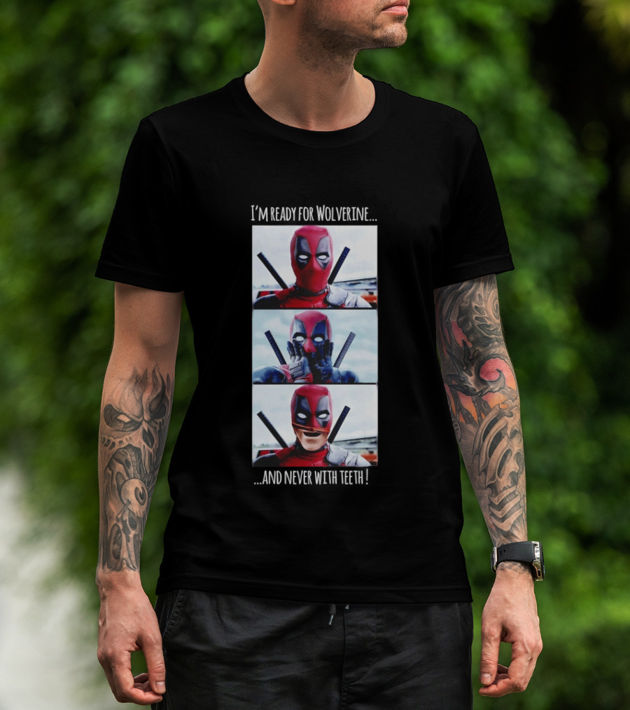 Deadpool I'm Ready For Wolverine Never With Teeth Comic Humor T-Shirt