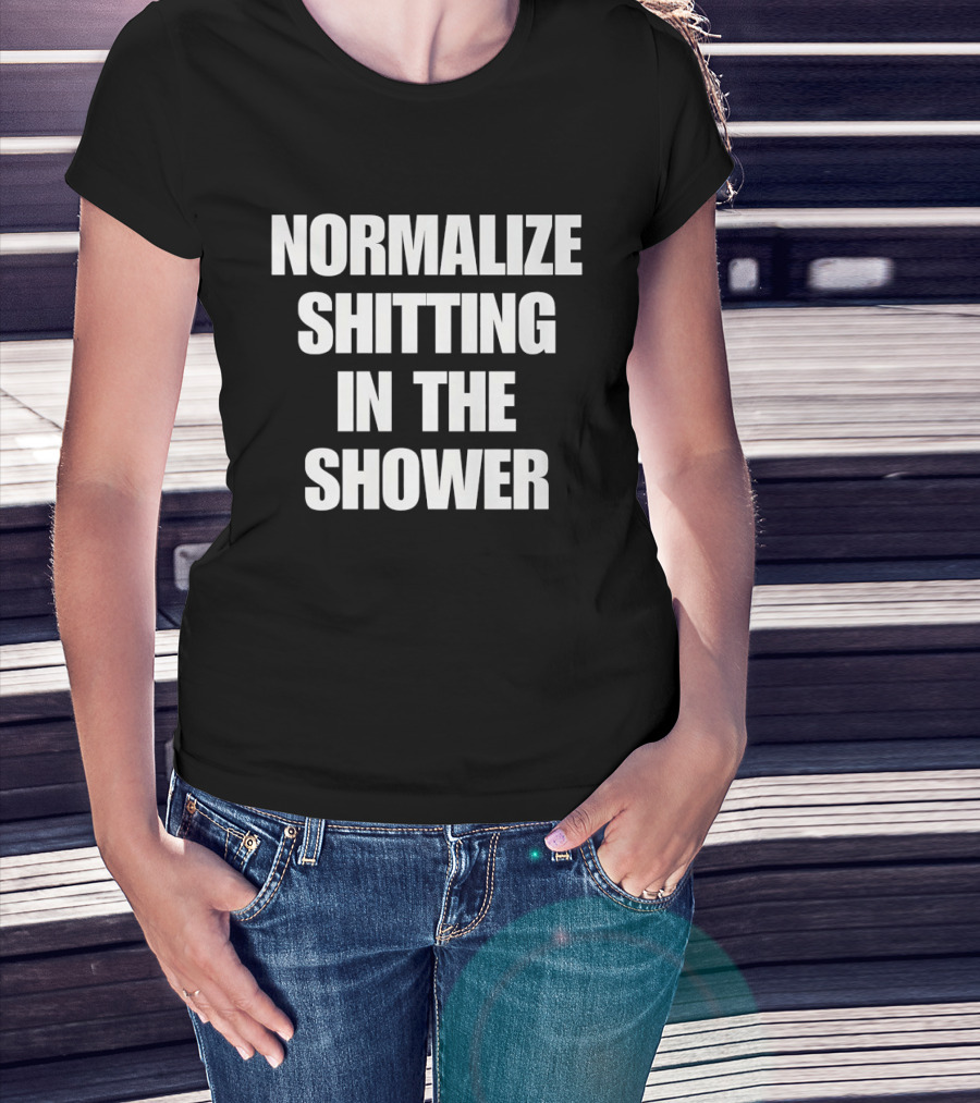 Normalize Shitting In The Shower T-Shirt