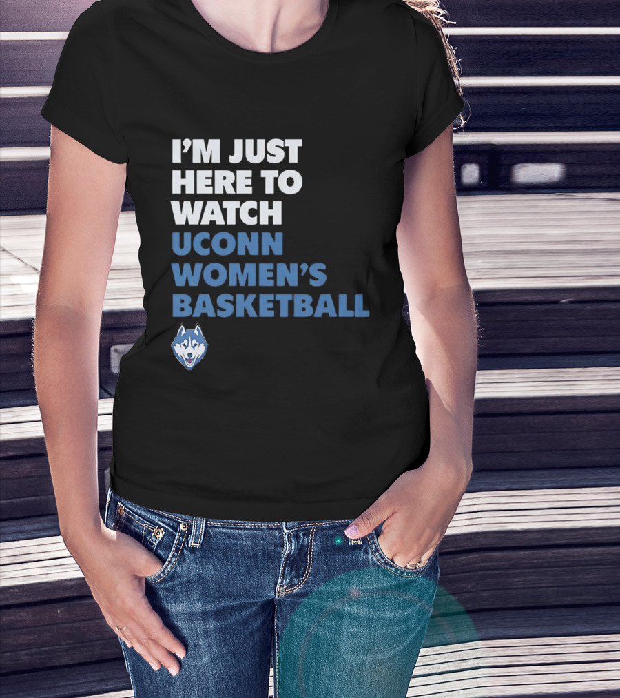I'm Just Here To UConn Women's Basketball Husky Head T-Shirt