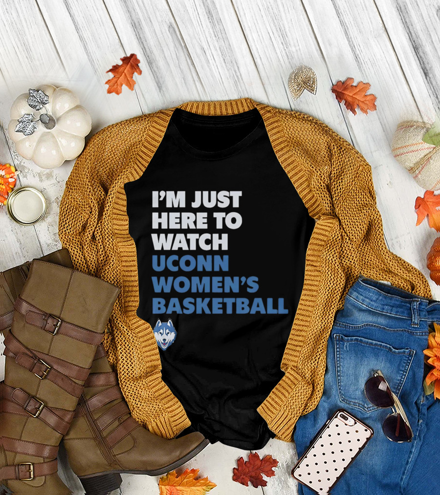 I'm Just Here To UConn Women's Basketball Husky Head T-Shirt