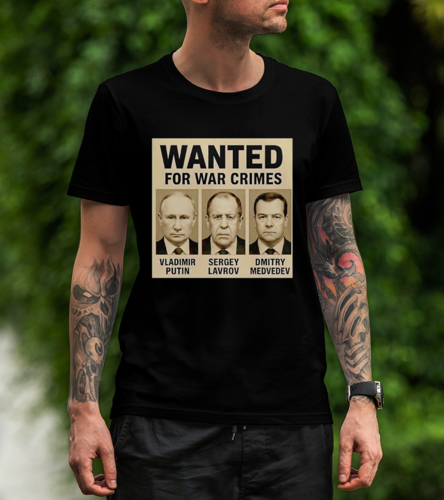 Wanted For War Crimes Vladimir Putin Sergey Lavrov Dmitry Medvedev T-Shirt