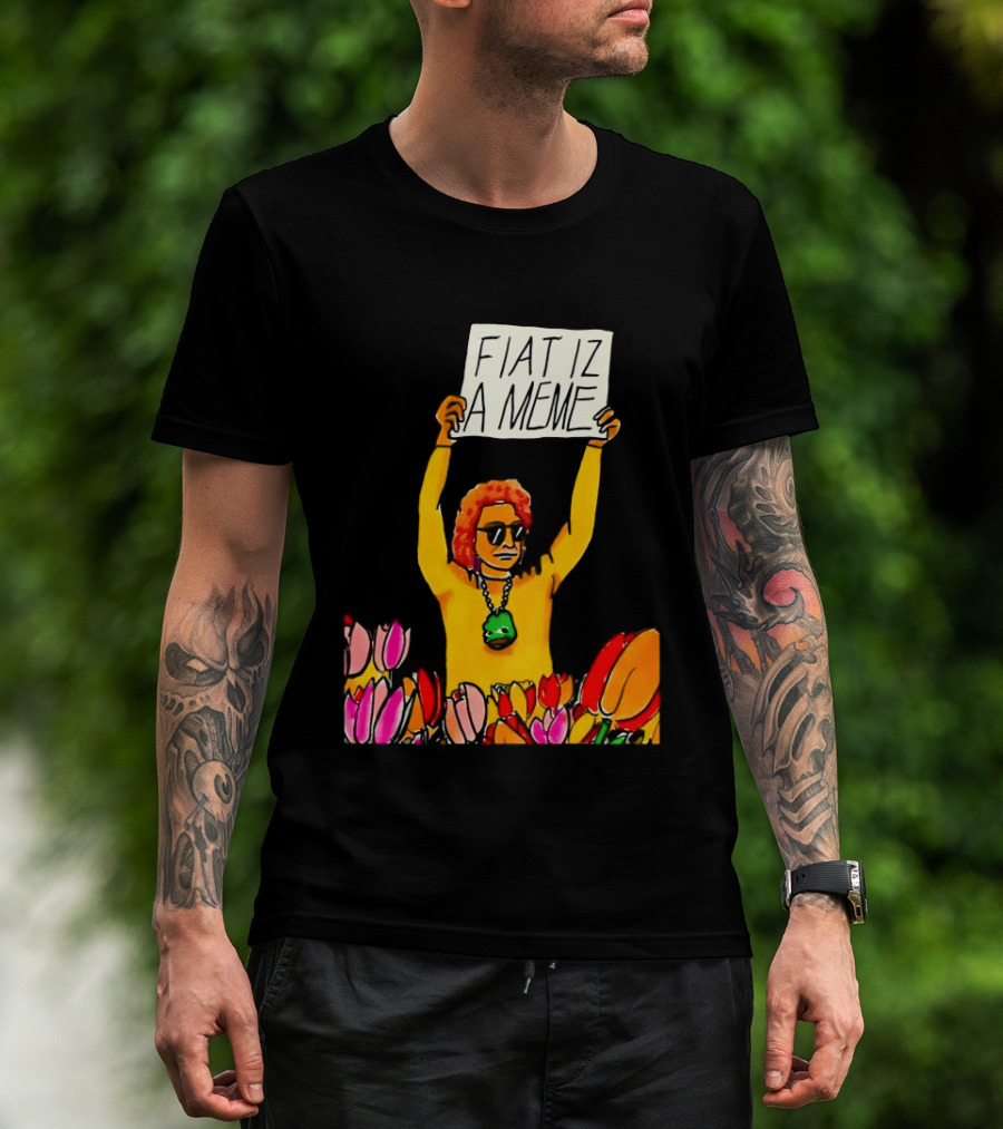 FIAT IZ A MEME Funny Tulip Fields Protester Painting T-Shirt