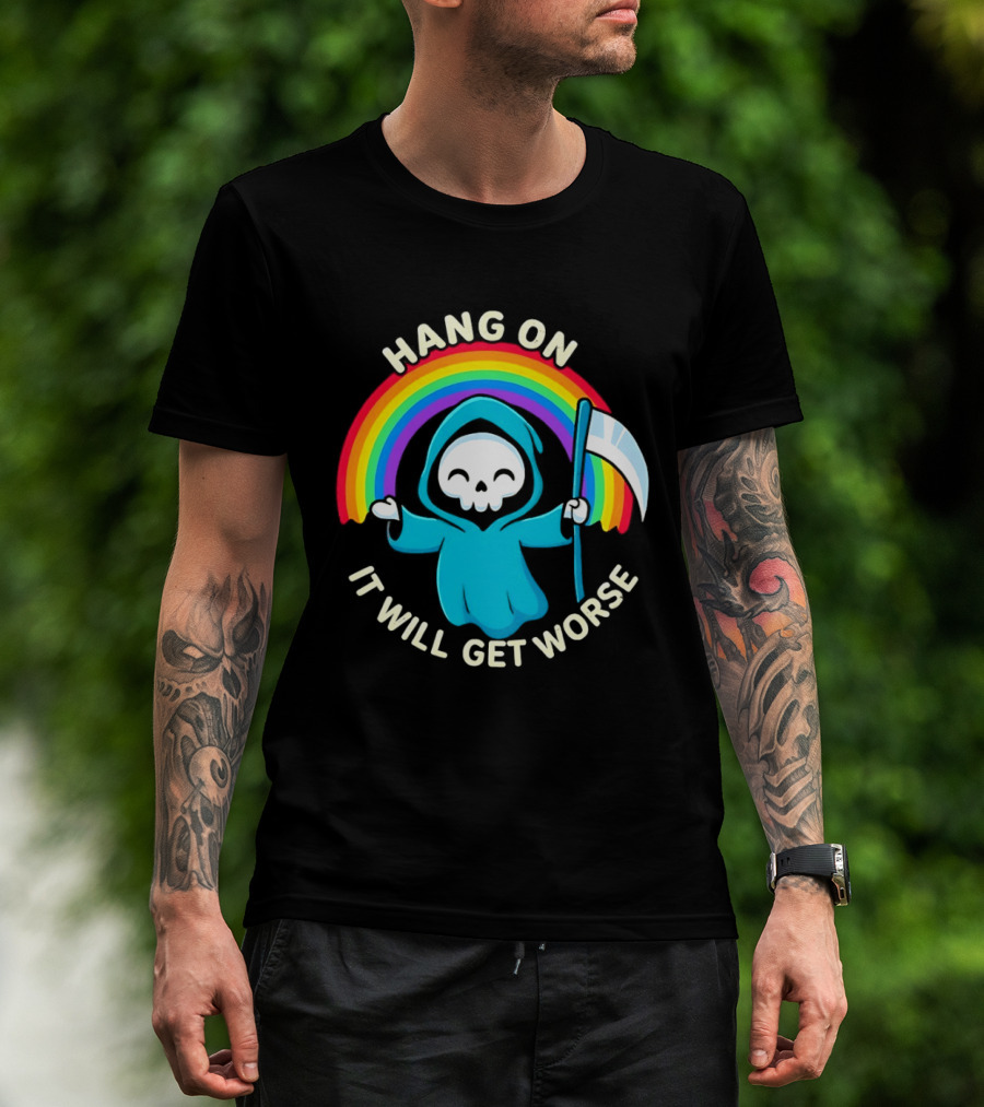 Grim Reaper Rainbow Hang On It Will Get Worse T-Shirt