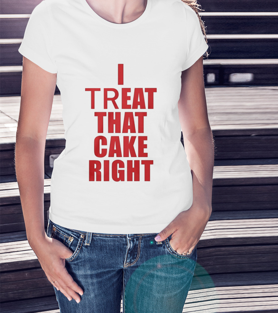 I Treat That Cake Right Red T-Shirt