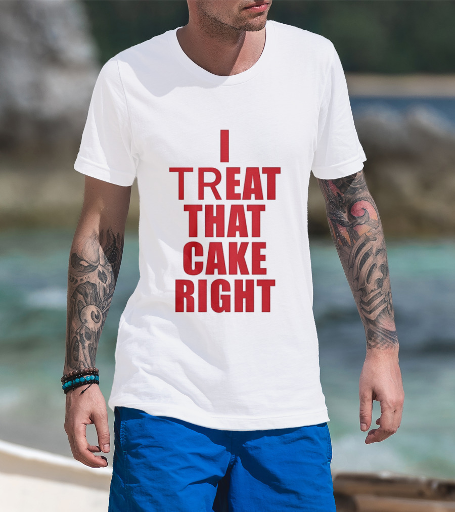 I Treat That Cake Right Red T-Shirt