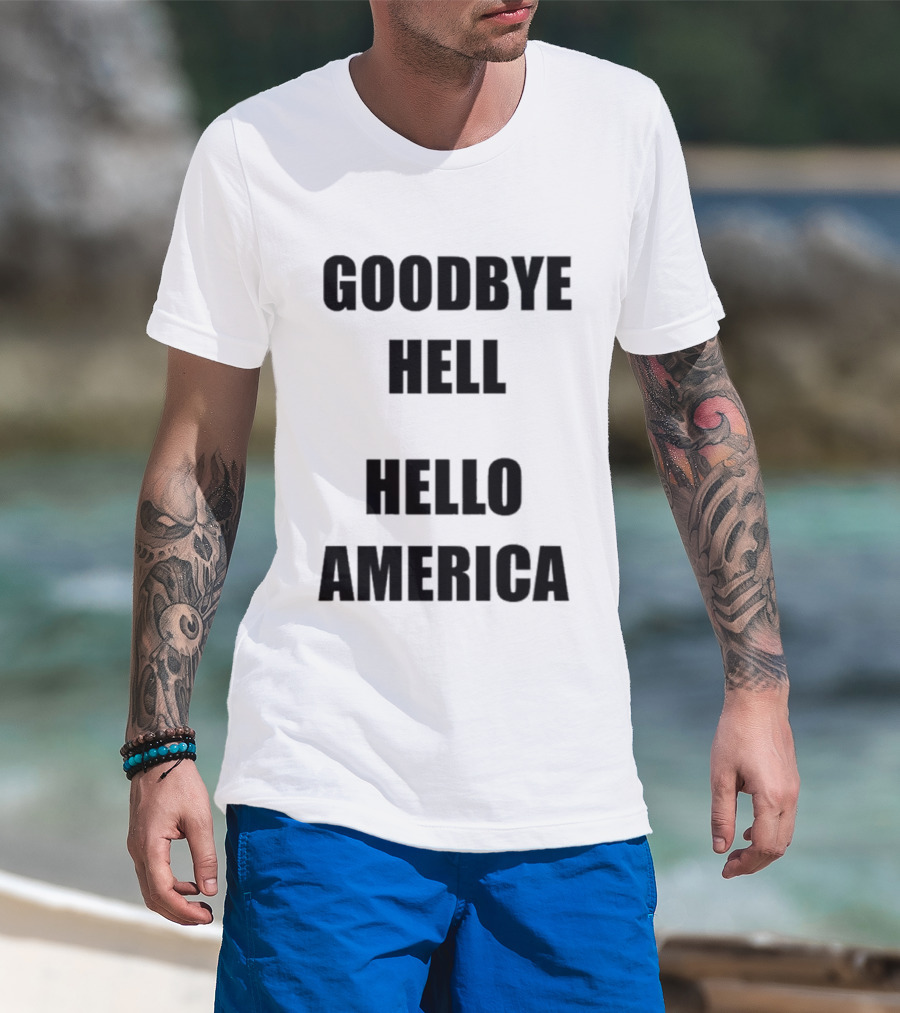 Goodbye Hell Hello America T-Shirt