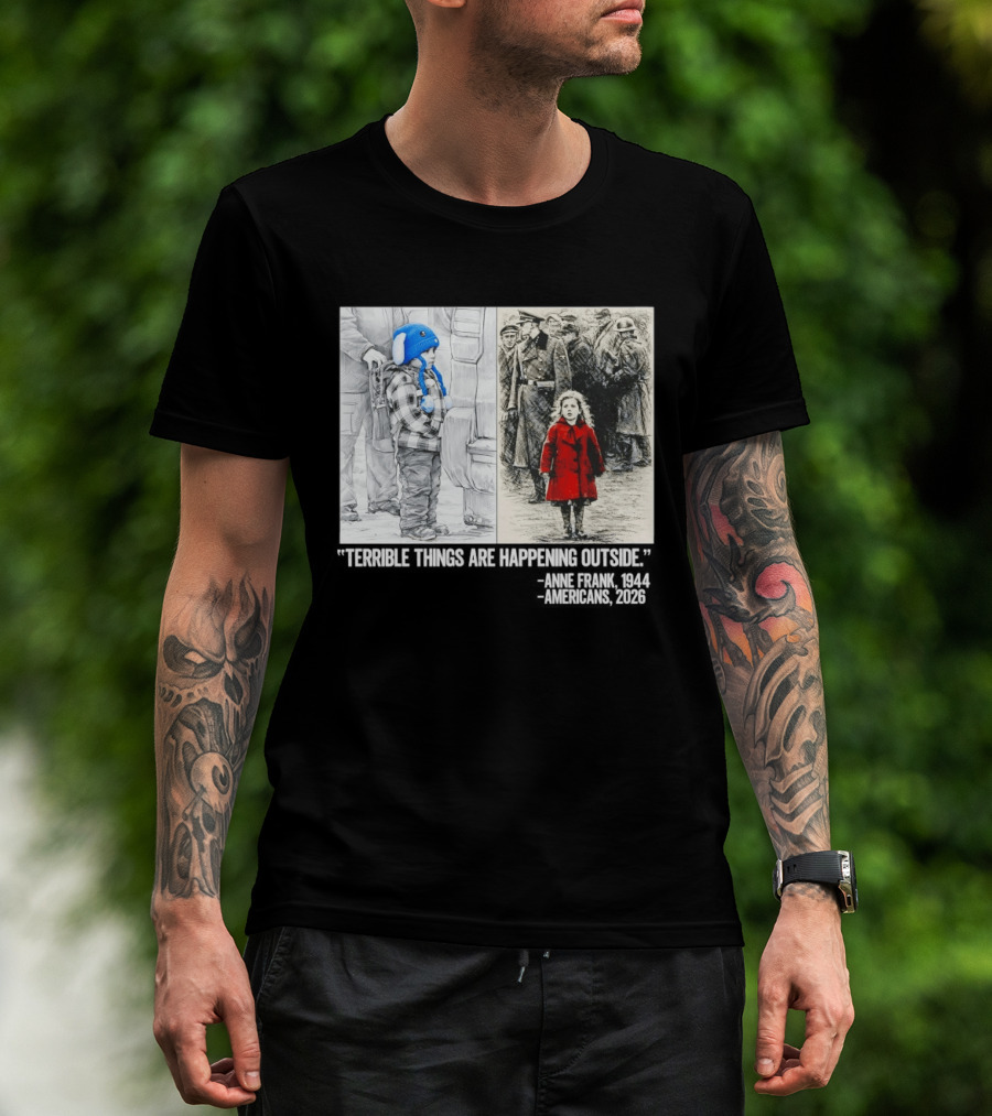 Anne Frank 1944 Americans 2026 Terrible Things Are Happening Outside Little Girl In Red Coat T-Shirt