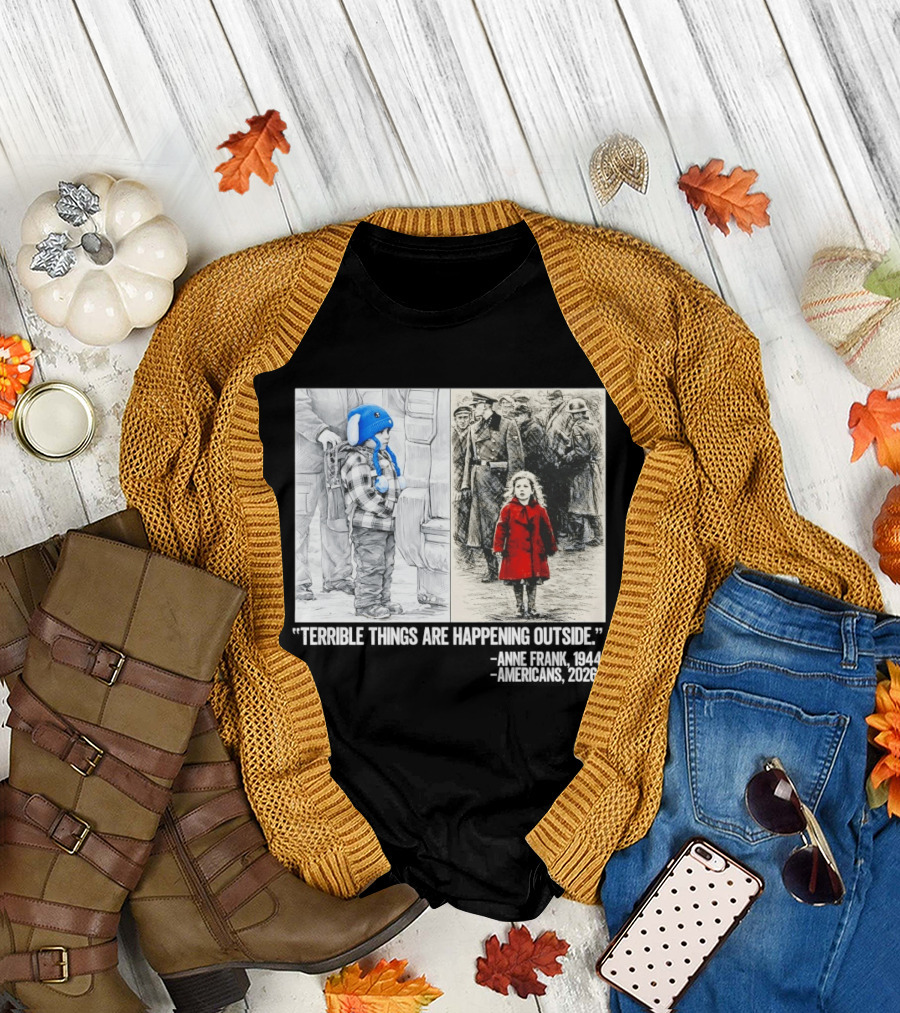 Anne Frank 1944 Americans 2026 Terrible Things Are Happening Outside Little Girl in Red Coat T-Shirt