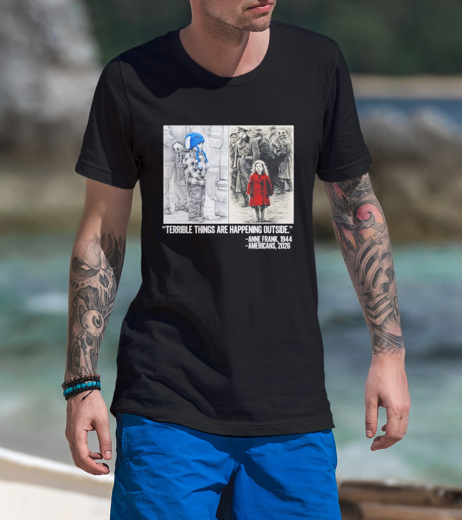 Anne Frank 1944 Americans 2026 Terrible Things Are Happening Outside Little Girl In Red Coat T-Shirt