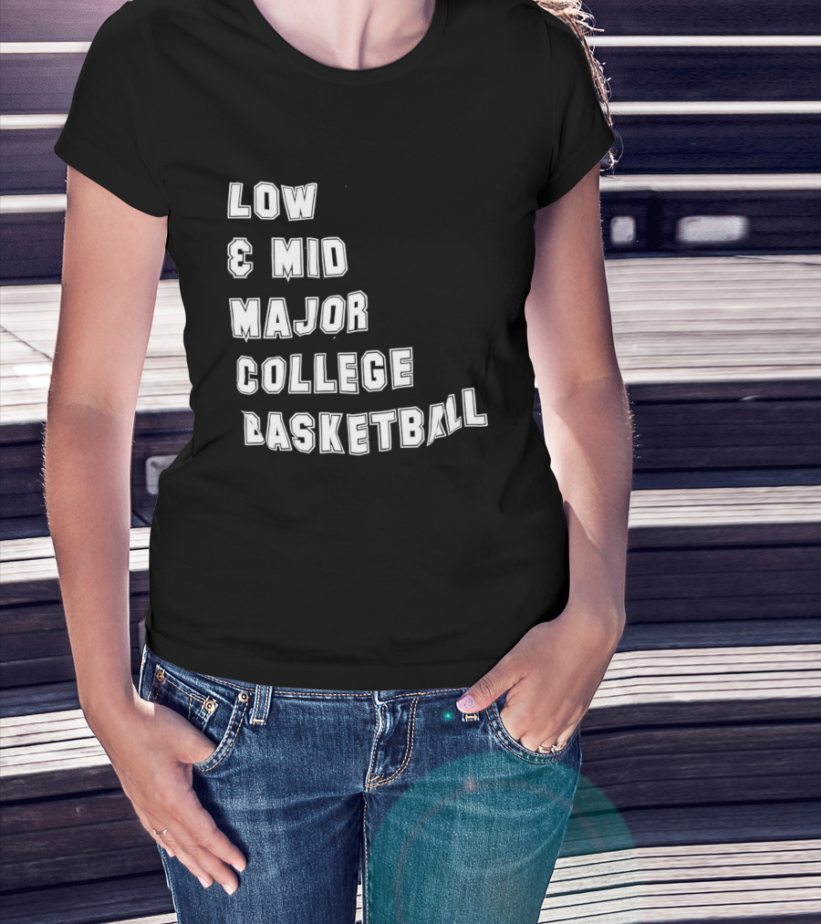 Low Mid Major College Basketball Phrase For Fans And Enthusiasts T-Shirt
