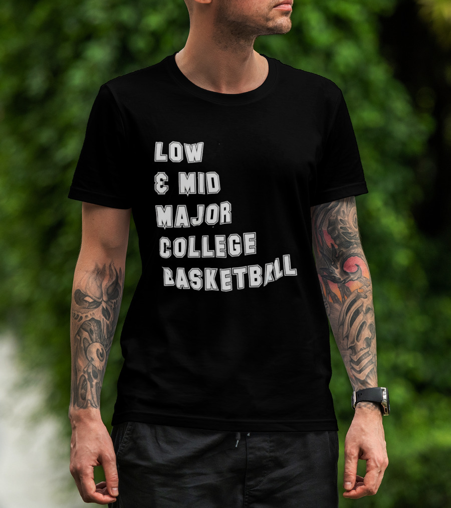 Low Mid Major College Basketball Phrase For Fans And Enthusiasts T-Shirt